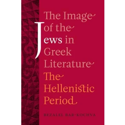 Image of The Image of Jews in Greek Literature: Hellenistic Period: 51 (Hellenistic Culture and Society)