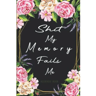 Image of Shit My Memory Fails Me Address Book: Large Print Book with Alphabetical Tabs Notebook Organizer for Records Name, Address, Birthday, ... &amp; Notes Anniversaries and Birthdays