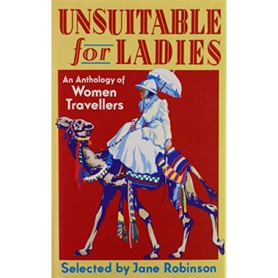 Image of Unsuitable for Ladies: An Anthology of Women Travellers