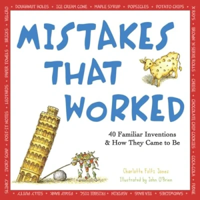 Image of Mistakes That Worked: 40 Familiar Inventions and How They Came to Be: &amp; Be