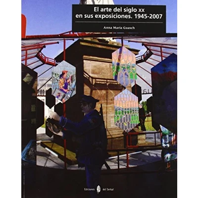 Image of El arte del siglo XX en sus exposiciones. 1945 2007