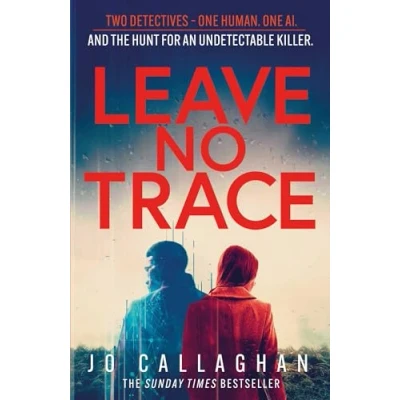 Image of Leave No Trace: the new thriller from author of Theakstons Crime Novel Year, In Blink an Eye