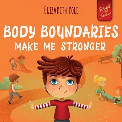Image of Body Boundaries Make Me Stronger: Personal Safety Book for Kids about Safety, Space, Private Parts and Consent that Teaches Social Skills Awareness (World of Emotions)