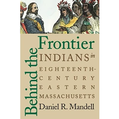 Image of Behind the Frontier: Indians in Eighteenth Century Eastern Massachusetts