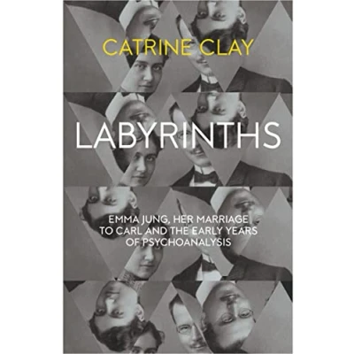 Image of Labyrinths: Emma Jung, Her Marriage to Carl and the Early Years of Psychoanalysis
