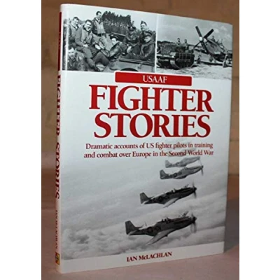 Image of USAAF Fighter Stories: Dramatic Accounts of US Pilots in Training and combat over Europe the Second World War