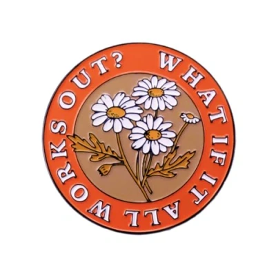 Image of Mental Health Quote Brooch What If It Works Out Floral Daisy Badge Accessories Awareness Metal Round Button Enamel Pin Fashion Jewellery Gifts for Hat Jacket Canvas Bag