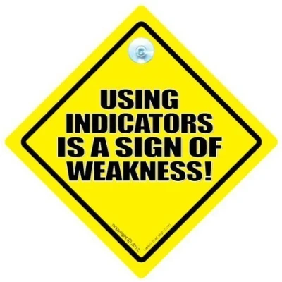 Image of Using Indicators Is A Sign Of Weakness Car Sign, Bumper Sticker, Decal, Baby on Board, Joke Road Rage, Tailgater, Tailgater Board