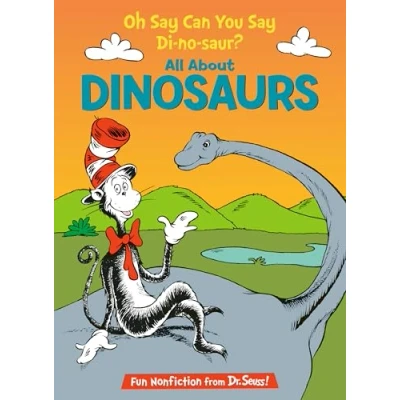 Image of Oh Say Can You Di no saur?: All About Dinosaurs (Cat in the Hat&#039;s Learning Library)