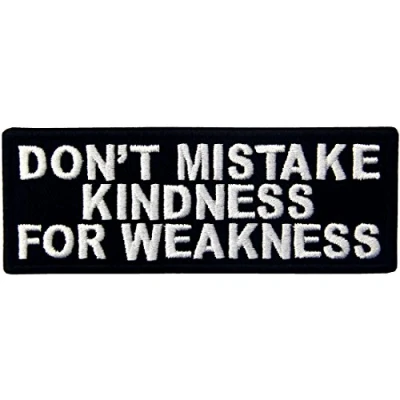 Image of Don&#039;t Mistake My Kindness for Weekness Embroidered Iron On Sew Patch