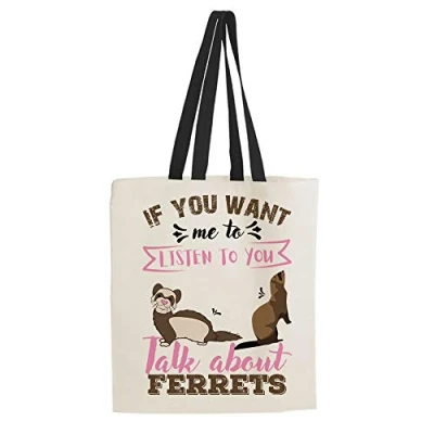 Image of If You Want Me to Listen Talk About Ferrets Themed Funny Tote Bag Cotton Shopping Bag. (Black Handle)