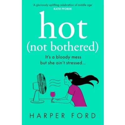 Image of HOT NOT BOTHERED PB: Don’t miss the BRAND NEW hilarious, uplifting and relatable menopause rom com, perfect for autumn 2024 fans of Alexandra Potter, Sophie Kinsella Fiona Gibson!