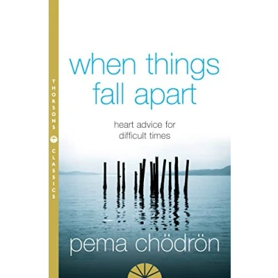 Image of When Things Fall Apart: Heart Advice for Difficult Times. An insightful guide to self improvement through compassion and wisdom
