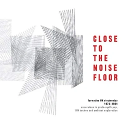 Image of Close To The Noise Floor Formative UK Electronica 1975 1984