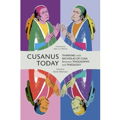 Image of Cusanus Today: Thinking with Nicholas of Cusa Between Philosophy and Theology