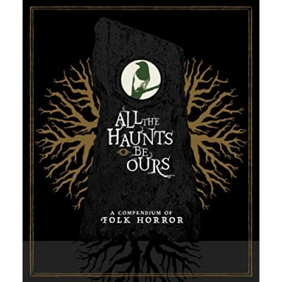 Image of All the Haunts Be Ours: A Compendium of Folk Horror
