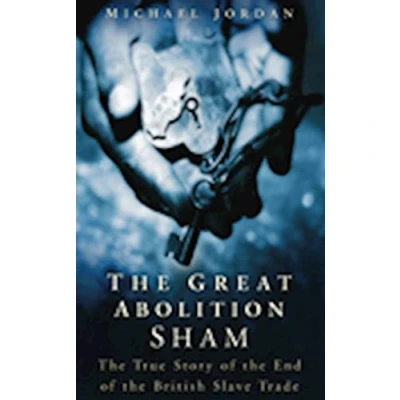 Image of the Great Abolition Sham: True Story of End British Slave Trade