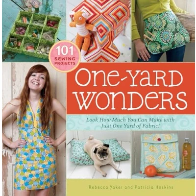 Image of One Yard Wonders: 101 Sewing Projects; Look How Much You Can Make with Just of Fabric!