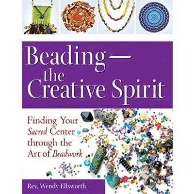 Image of Beading the Creative Spirit: Finding Your Sacred Center through Art of Beadwork