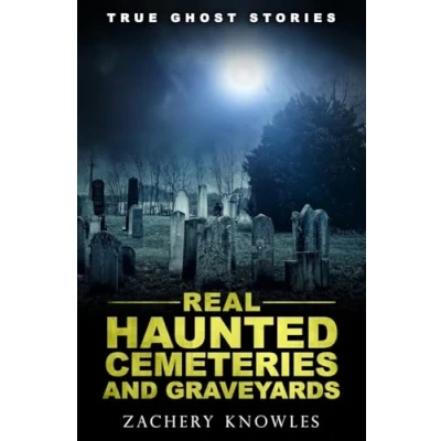 Image of True Ghost Stories: Real Haunted Cemeteries and Graveyards