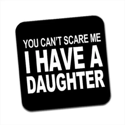 Image of You Can&#039;t Scare Me I Have A Daughter Single Coaster