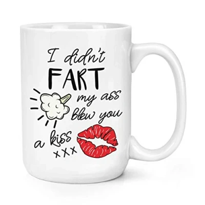 Image of I Didn&#039;t Fart My Ass Blew You A Kiss 15oz Large Mug Cup