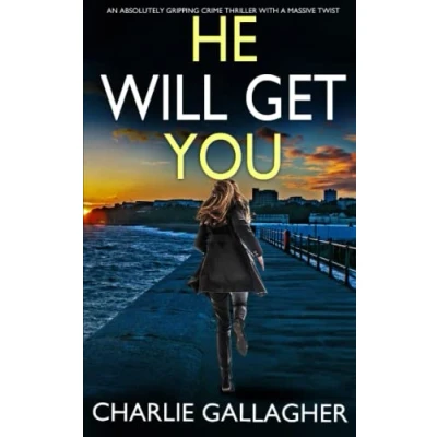 Image of HE WILL GET YOU an absolutely gripping crime thriller with a massive twist (Detective Maddie Ives)