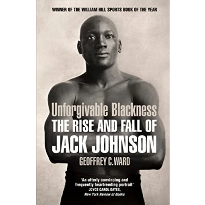 Image of Unforgivable Blackness The Rise and Fall of Jack Johnson