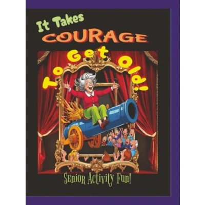 Image of It Takes Courage To Get Old!