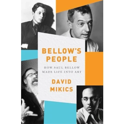 Image of Bellow&#039;s People: How Saul Bellow Made Life into Art