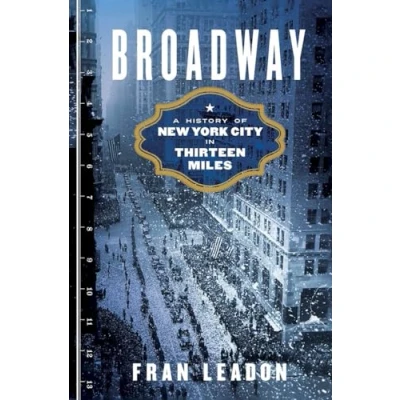 Image of Broadway A History of New York City in Thirteen Miles