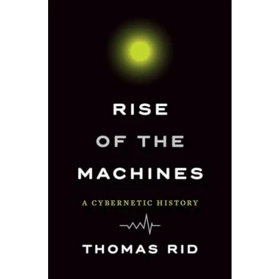 Image of Rise of the Machines A Cybernetic History
