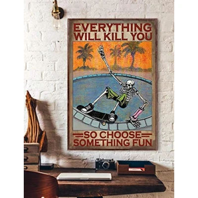 Image of Inga Everything Will Kill You So Choose Something Fun Poster Vintage Skating Lover Gifts Skateboarding Metal Sign 8x12 inches