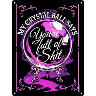 Image of My Crystal Ball Says You&#039;re Full Of Shit Mini Tin Sign