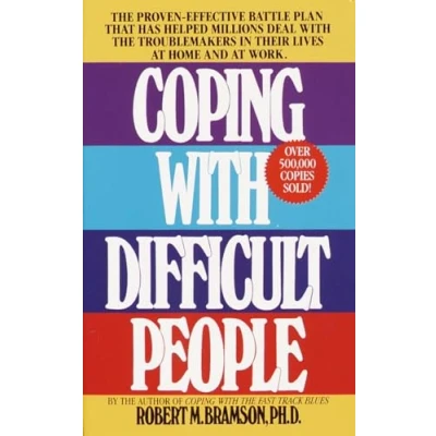 Image of Coping with Difficult People: the Proven Effective Battle Plan That Has Helped Millions Deal Troublemakers in Their Lives at Home and Work