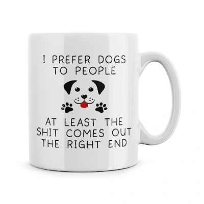 Image of Rib ticklerz Funny Dog Lover Mugs I Prefer Dogs to People at Least The Shit Comes Out Right End Gift Friend Mum Dad Joke Birthday Christmas Bestie MG469