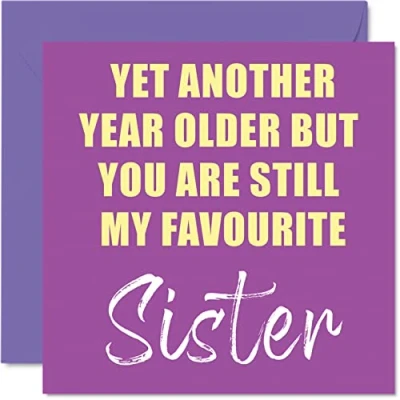 Image of Funny Birthday Cards for Sister Another Year Older Still My Favourite Banter Happy Card from Sibling Brother, Gifts, 145mm x Joke Humour Greeting Sis
