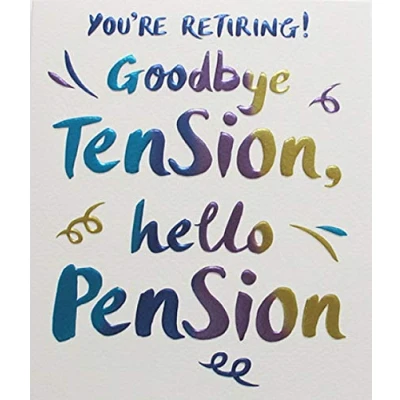 Image of Male/Female Retirement Card (PL OWW005) Goodbye Tension, Hello Pension Good Luck From the Wow! Range Foil and Embossed Finish Greeting for Him/for Her