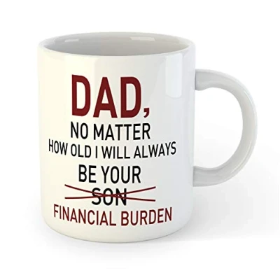 Image of Funny Father Son Mug Novelty Birthday Present Idea Financial Burden Dad 11oz Coffee Fathers Day