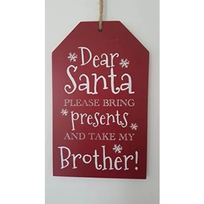 Image of The Home Fusion Company Christmas Xmas Gift Tag Sign&#039; Dear Santa Please Bring Presents And Take My Brother&#039; Plaque Hangs