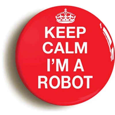 Image of Ozorath KEEP CALM I&#039;M A ROBOT FUNNY GEEK BADGE BUTTON PIN (Size is 1inch/25mm diameter)