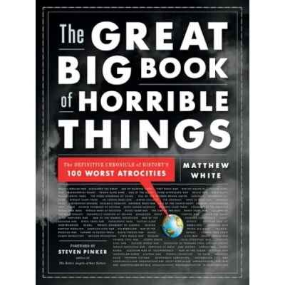 Image of The Great Big Book of Horrible Things Definitive Chronicle History`s 100 Worst Atrocities