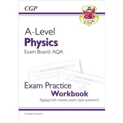 Image of A Level Physics: AQA Year 1 &amp; 2 Exam Practice Workbook includes Answers: for the 2025 and 2026 exams (CGP Physics)