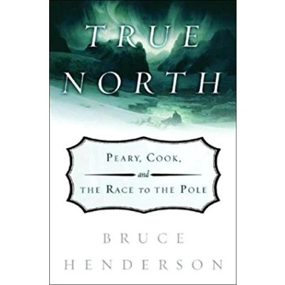 Image of True North Peary, Cook and the Race to Pole