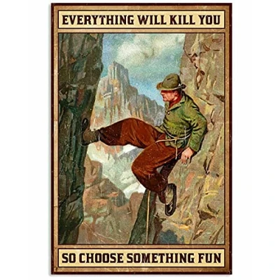 Image of Inga Climbing Everything Will Kill You So Choose Something Fun Poster Metal Tin Sign 8x12 inches