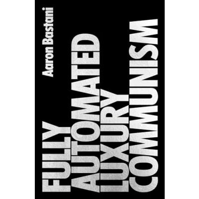 Image of Fully Automated Luxury Communism: A Manifesto
