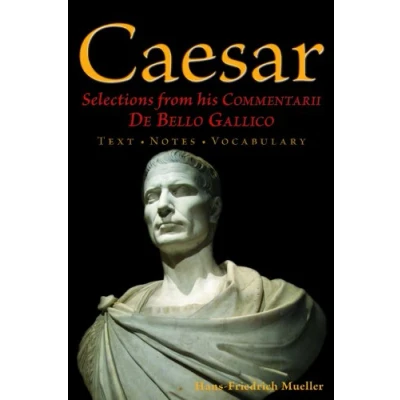 Image of Caesar: Selections from His Commentarii De Bello Gallico