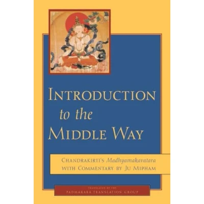 Image of Introduction to the Middle Way: Chandrakirti&#039;s Madhyamakavatara with Commentary by Jamgön Mipham