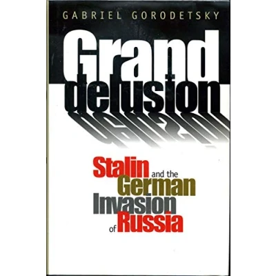 Image of Grand Delusion Stalin &amp; the German Invasion: and Invasion of Russia