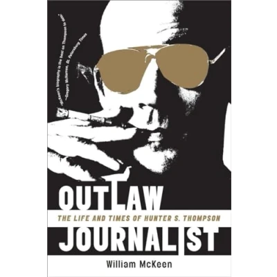 Image of Outlaw Journalist The Life And Times Of Hunter S. Thompson